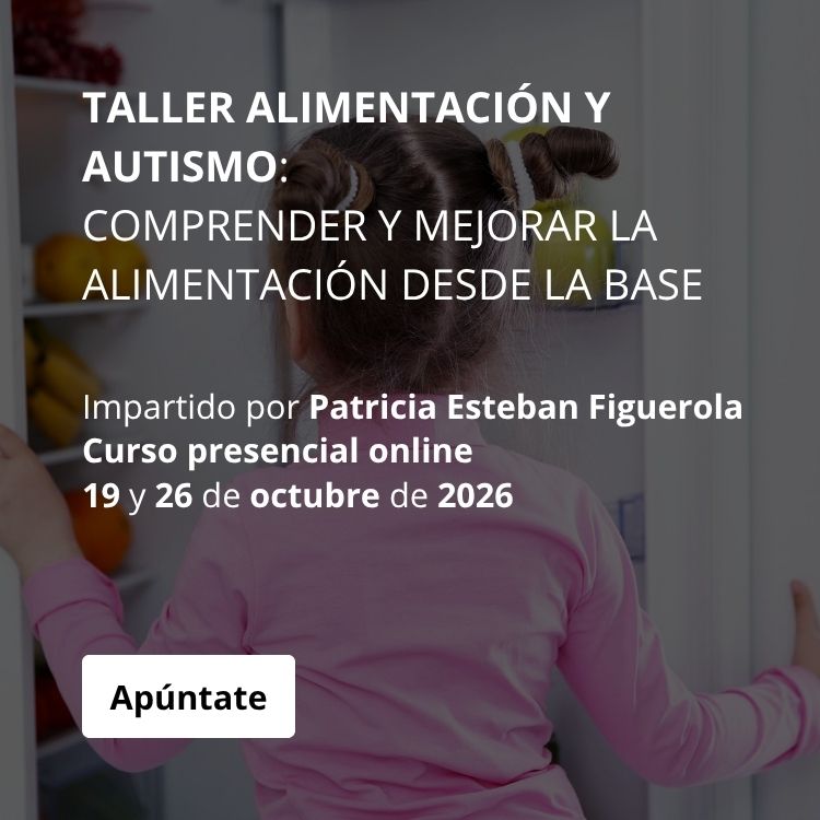 TALLER ALIMENTACIÓN Y AUTISMO: COMPRENDER Y MEJORAR LA ALIMENTACIÓN DESDE LA BASE